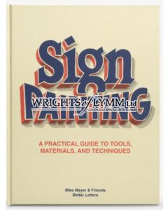 THE BETTER LETTERS BOOK OF SIGN PAINTING : A PRACTICAL GUIDE TO TOOLS, MATERIALS, AND TECHNIQUES